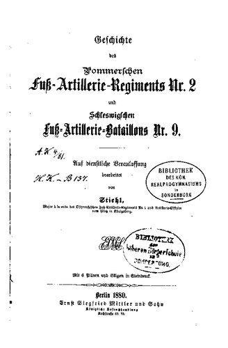 Geschichte des Pommerschen Fuß-rtillerie-Regiments Nr. 2 und Schleswigschen Fuß-Artillerie-Bataillons Nr. 9
