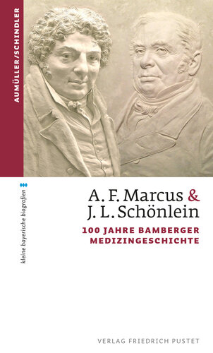 A. F. Marcus & J. L. Schönlein: 100 Jahre Bamberger Medizingeschichte