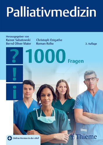 Palliativmedizin - 1000 Fragen: Redaktion: Sabatowski, Rainer; Rolke, Roman; Ostgathe, Christoph; Maier, Bernd Oliver
