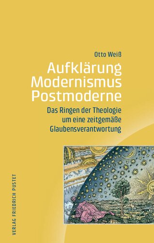 Aufklärung - Modernismus - Postmoderne: Das Ringen der Theologie um eine zeitgemäße Glaubensverantwortung