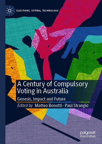 A Century of Compulsory Voting in Australia : Genesis, Impact and Future