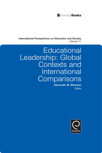 Educational Leadership: Global Contexts and International Comparisons (International Perspectives on Education and Society, Vol. 11)
