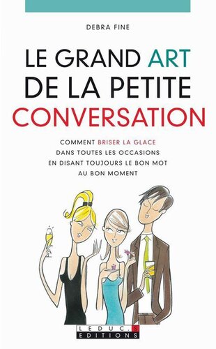 Le grand art de la petite conversation: Comment briser la glace dans toutes les occasions en disant toujours le bon mot au bon moment
