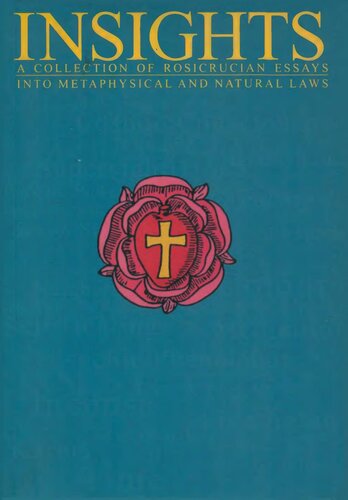 Insights. A collection of rosicrucian essays into metaphysical; natural laws