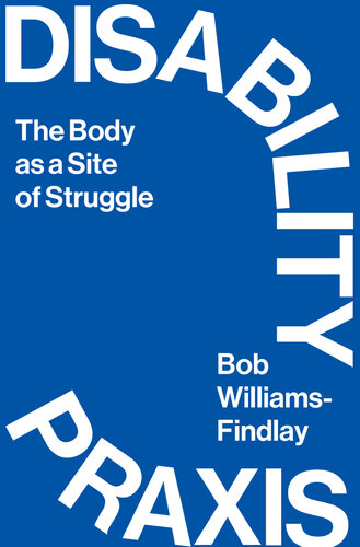 Disability Praxis: The Body as a Site of Struggle