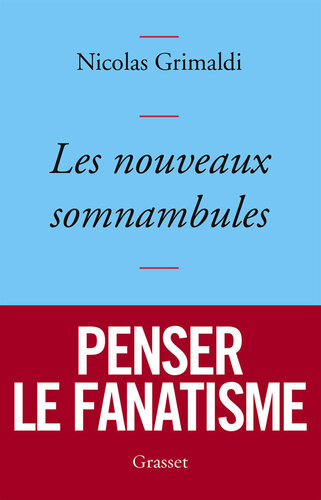 Les nouveaux somnambules. Penser le fanatisme