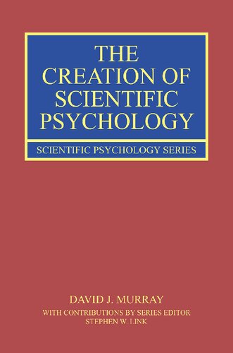 The Creation of Scientific Psychology (Scientific Psychology Series)
