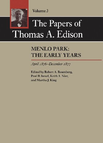 The papers of Thomas Edison vol 3 Menlo park, the early years 1876-1877