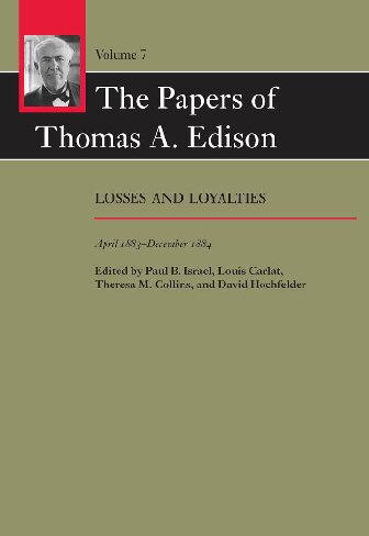 The papers of Thomas Edison vol 7 Losses and loyalties 1883-1884