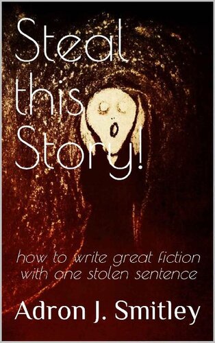 Steal this Story!: how to write great fiction with one stolen sentence