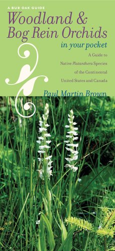 Woodland and Bog Rein Orchids in Your Pocket: A Guide to Native Platanthera Species of the Continental United States and Canada (Bur Oak Guide)