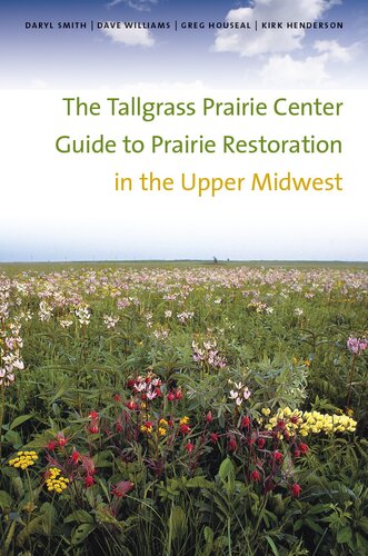 The Tallgrass Prairie Center Guide to Prairie Restoration in the Upper Midwest (Bur Oak Guide)