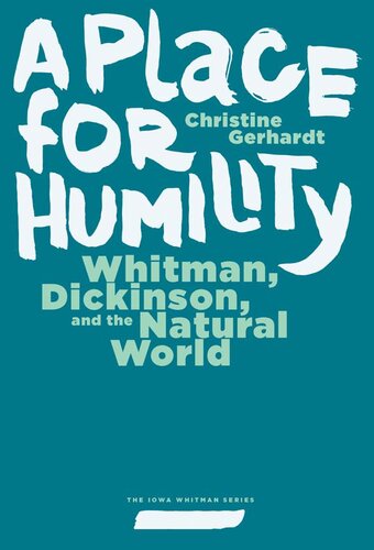 A Place for Humility: Whitman, Dickinson, and the Natural World (Iowa Whitman Series)