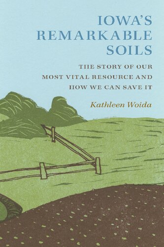 Iowa's Remarkable Soils: The Story of Our Most Vital Resource and How We Can Save It (Bur Oak Book)