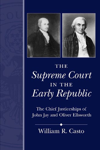 The Supreme Court in the Early Republic: The Chief Justiceships of John Jay and Oliver Ellsworth (Chief Justiceships of the United States Supreme Co)