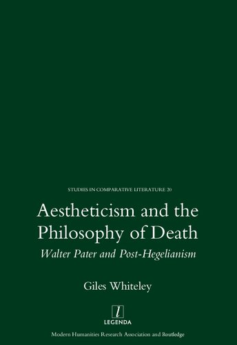 Aestheticism and the Philosophy of Death: Walter Pater and Post-Hegelianism (Legenda Studies in Comparative Literature)