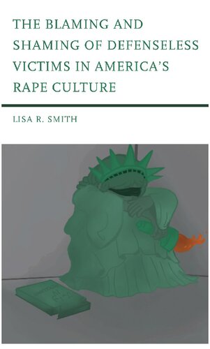 The Blaming and Shaming of Defenseless Victims in America's Rape Culture