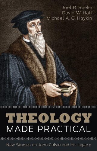 Theology Made Practical: New Studies on John Calvin and His Legacy