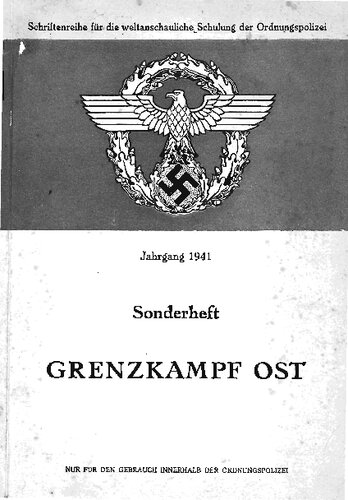 Schriftenreihe Weltanschauliche Schulung - Grenzkampf Ost. Der Kampf um die deutsche Ostgrenze. Nur fuer den Gebrauch innerhalb der Ordnungspolizei (Sonderheft 1941).pdf