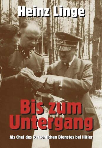 Heinz Linge - Bis zum Untergang. Als Chef des persoenlichen Dienstes bei Hitler