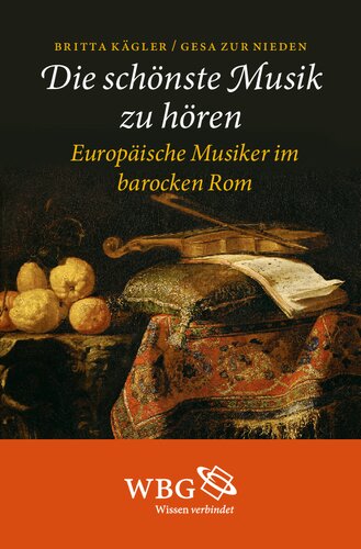 Die schönste Musik zu hören: Europäische Musiker im barocken Rom