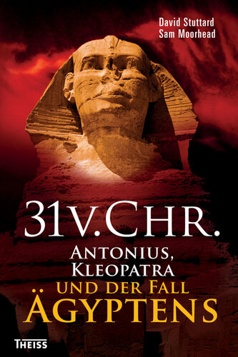 31 v. Chr.: Antonius, Kleopatra und der Fall Ägyptens