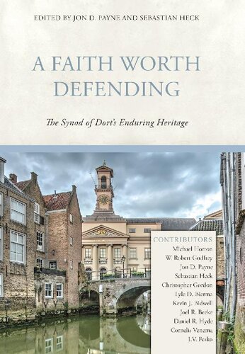 A Faith Worth Defending: The Synod of Dort's Enduring Heritage