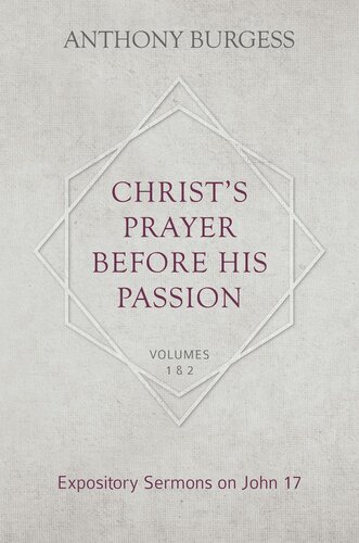 Christ's Prayer Before His Passion: Expository Sermons on John 17, 2 Volumes