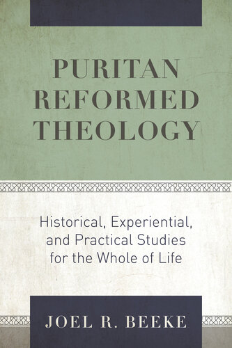 Puritan Reformed Theology: Historical, Experiential, and Practical Studies for the Whole of Life