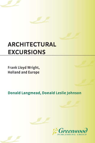 Architectural Excursions: Frank Lloyd Wright, Holland and Europe (Contributions to the Study of Art and Architecture)
