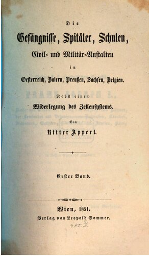 Die Gefängnisse, Spitäler, Schulen, Civil- und Militär-Anstalten in Oesterreich, Baiern, Preußen, Sachsen, Belgien : nebst einer Widerlegung des Zellensystems
