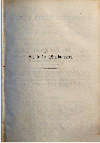 Die Schule der Bierbrauerei. Illustriertes Hand- und Hilfsbuch für Brauer sowie für Anfänger dieses Gewerbes
