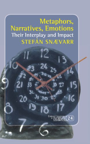 Metaphors, Narratives, Emotions: Their Interplay and Impact (Consciousness, Literature & the Arts)