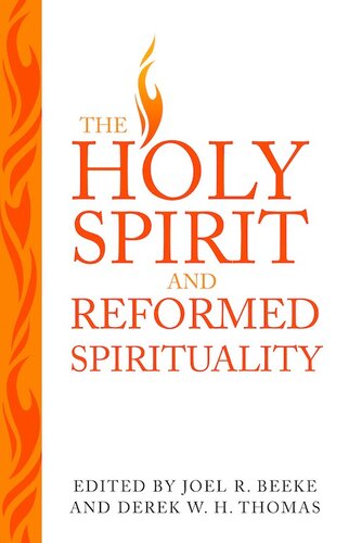The Holy Spirit and Reformed Spirituality: A Tribute to Geoffrey Thomas