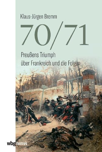 70/71: Preußens Triumph über Frankreich und die Folgen