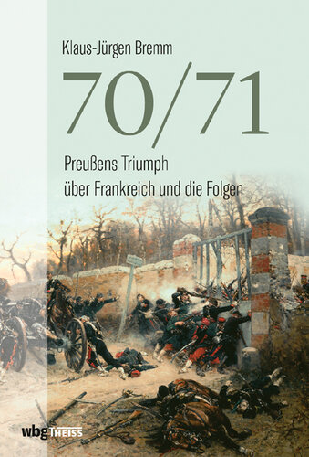 70/71: Preußens Triumph und Europas Verhängnis