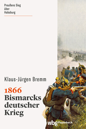 1866: Bismarcks deutscher Krieg