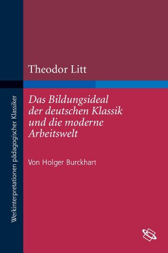 Theodor Litt: Das Bildungsideal der deutschen Klassik und die moderne Arbeitswelt