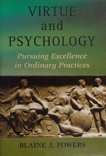 Virtue and Psychology: Pursuing Excellence In Ordinary Practices