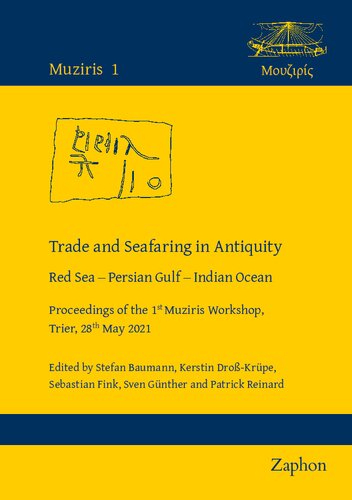 Trade and Seafaring in Antiquity: Red Sea – Persian Gulf – Indian Ocean. Proceedings of the 1st Muziris Workshop, Trier, 28th May 2021