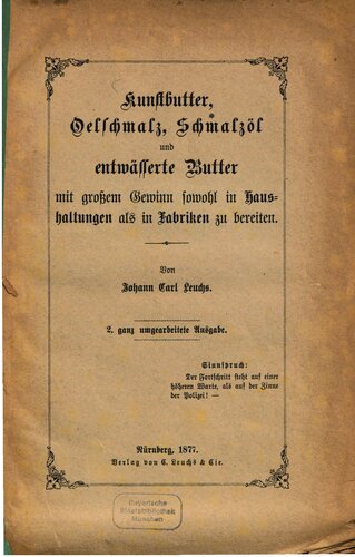 Kunstbutter, Oelschmalz, Schmalzöl  und entwässerte Butter mit großem Gewinn sowohl in Haushaltungen als in Fabriken zu bereiten