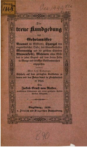 Die treue Kundgebung des Geheimnisses Ananas im Mistbeete; Spargel von ungewöhnlicher Dicke; den schmackhaftesten Meerrettig [Meerrettich] und die größten Scheiben Blumenkohl; Melonen ohne Mistbeet in jeder Gegend auf dem freien Felde in Menge und höchster Vollkommenheit anzuziehen