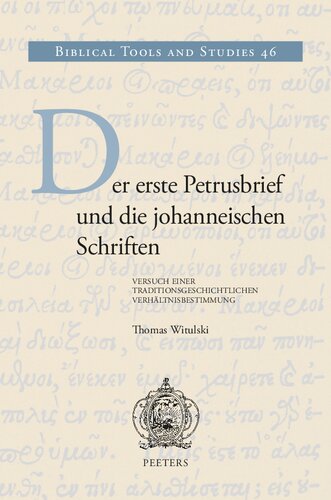 Der Erste Petrusbrief Und Die Johanneischen Schriften: Versuch Einer Traditionsgeschichtlichen Verhaltnisbestimmung (Biblical Tools and Studies, 46) (German Edition)