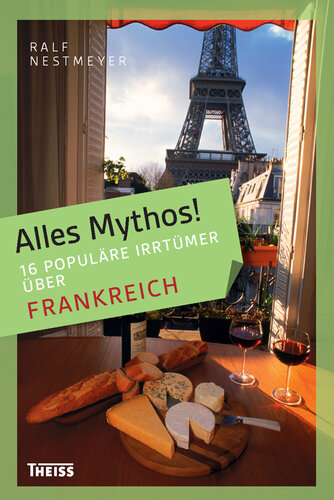 Alles Mythos! 16 populäre Irrtümer über Frankreich