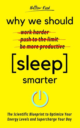Why We Should Sleep Smarter: The Scientific Blueprint to Optimize Your Energy Levels and Supercharge Your Day