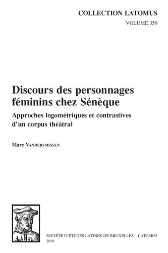 Discours Des Personnages Feminins Chez Seneque: Approches Logometriques Et Contrastives d'Un Corpus Theatral (Collection Latomus) (French Edition)