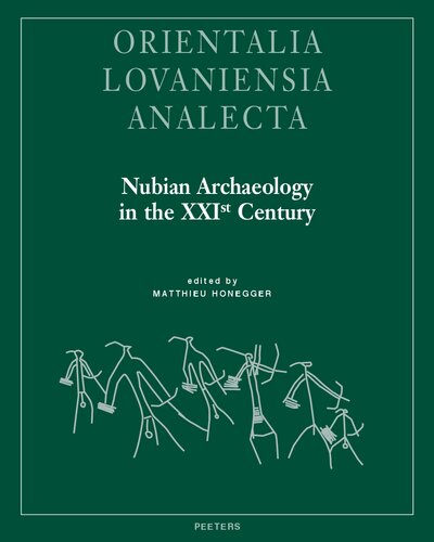 Nubian Archaeology in the XXIst Century: Proceedings of the Thirteenth International Conference for Nubian Studies, Neuchâtel, 1st-6th September 2014 (Orientalia Lovaniensia Analecta)