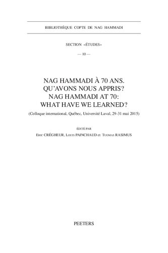 Nag Hammadi a 70 Ans. Qu'avons-Nous Appris? Nag Hammadi at 70: What Have We Learned? (Bibliotheque Copte de Nag Hammadi. Section 'Etudes')