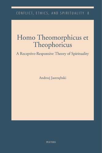 Homo Theomorphicus Et Theophoricus: A Receptive-Responsive Theory of Spirituality (Conflict, Ethics, and Spirituality)