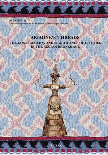 Ariadne's Threads: The Construction and Significance of Clothes in the Aegean Bronze Age (Aegaeum, 38)
